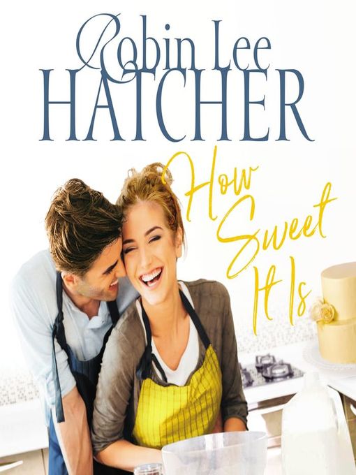 Title details for How Sweet It Is by Robin Lee Hatcher - Wait list